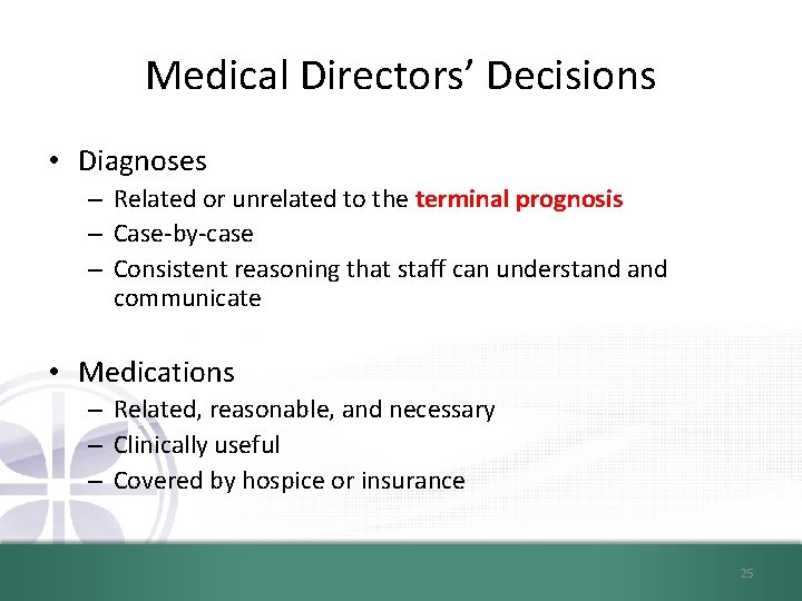 Medical Directors’ Decisions • Diagnoses – Related or unrelated to the terminal prognosis –