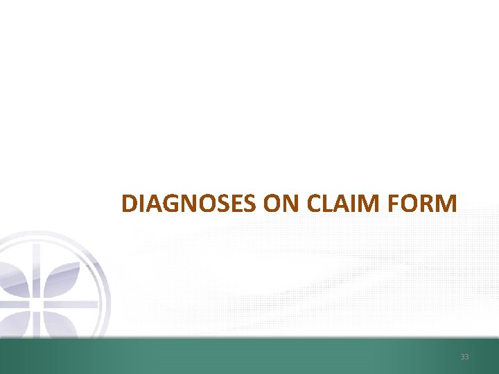 DIAGNOSES ON CLAIM FORM 33 