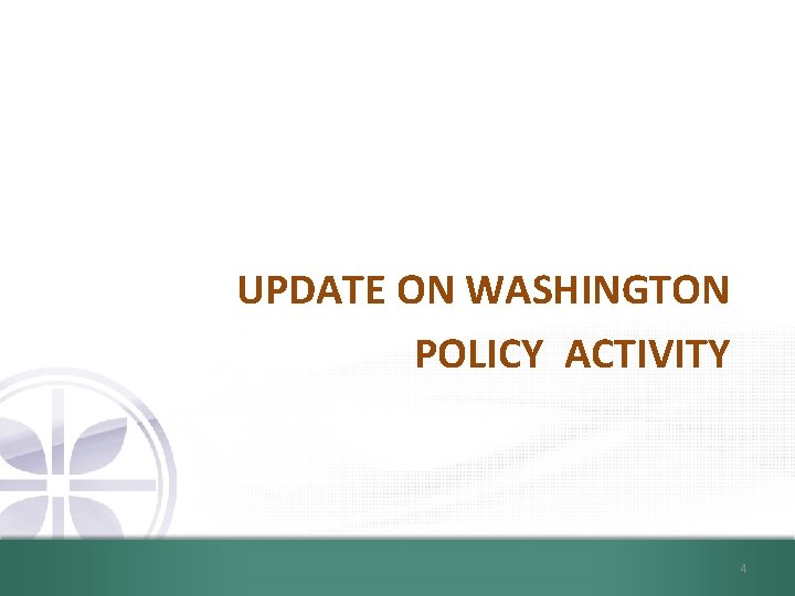 UPDATE ON WASHINGTON POLICY ACTIVITY 4 