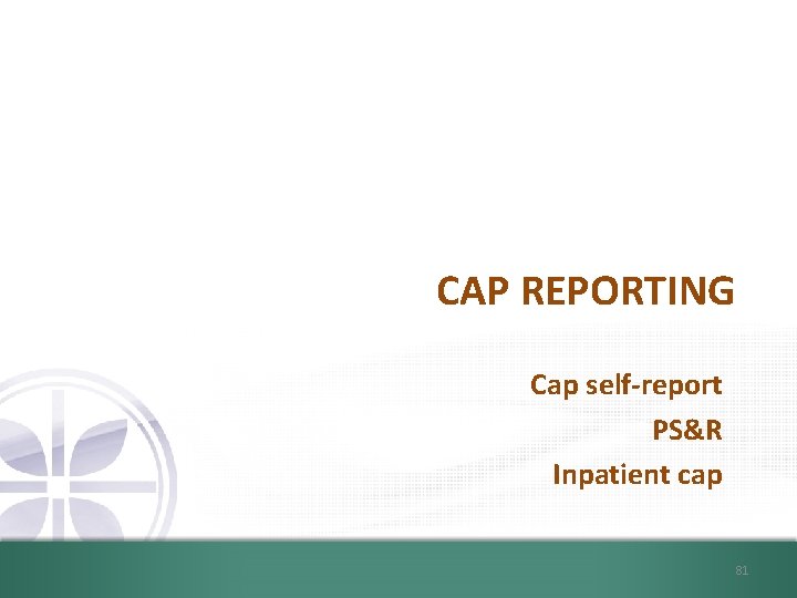 CAP REPORTING Cap self-report PS&R Inpatient cap 81 