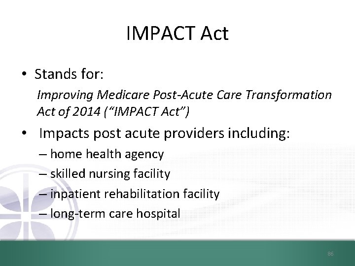 IMPACT Act • Stands for: Improving Medicare Post-Acute Care Transformation Act of 2014 (“IMPACT