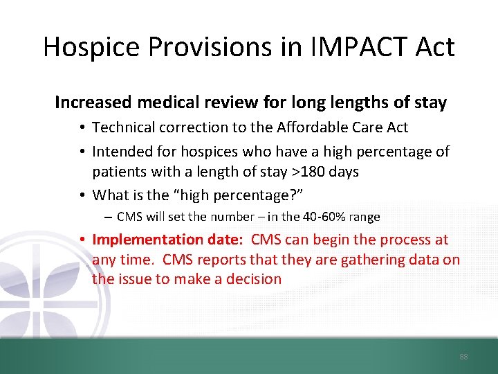 Hospice Provisions in IMPACT Act Increased medical review for long lengths of stay •