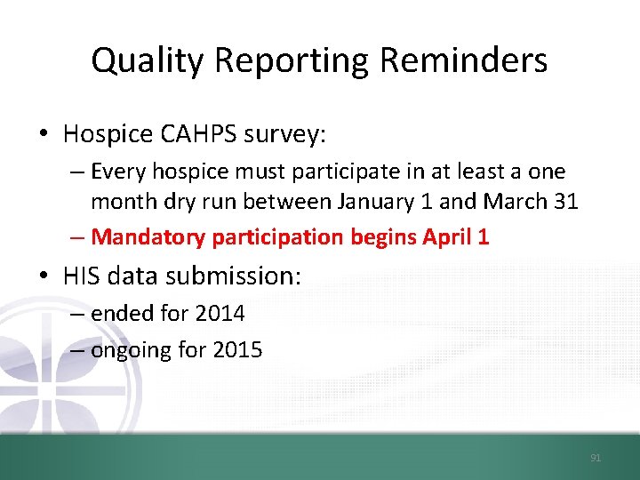 Quality Reporting Reminders • Hospice CAHPS survey: – Every hospice must participate in at