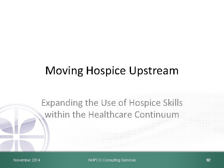 Moving Hospice Upstream Expanding the Use of Hospice Skills within the Healthcare Continuum November