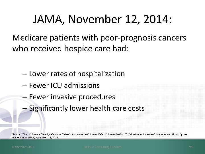 JAMA, November 12, 2014: Medicare patients with poor-prognosis cancers who received hospice care had: