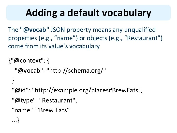 Adding a default vocabulary The "@vocab" JSON property means any unqualified properties (e. g.