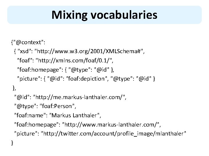 Mixing vocabularies {"@context": { "xsd": "http: //www. w 3. org/2001/XMLSchema#", "foaf": "http: //xmlns. com/foaf/0.