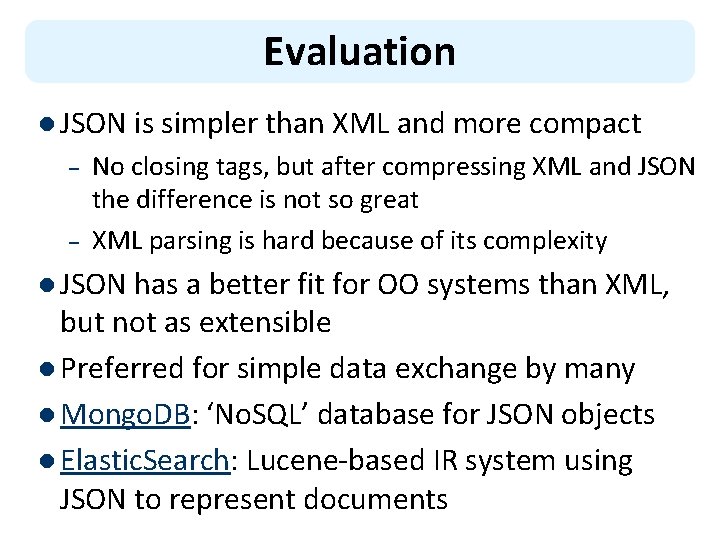 Evaluation l JSON is simpler than XML and more compact – – No closing