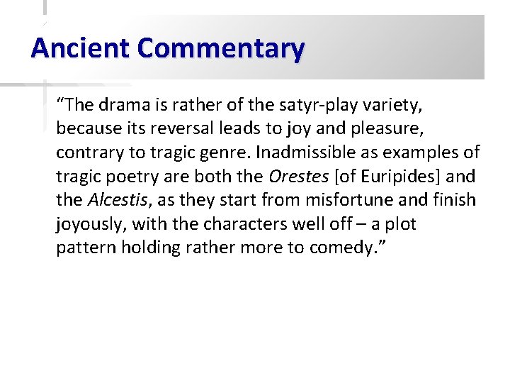Ancient Commentary “The drama is rather of the satyr-play variety, because its reversal leads