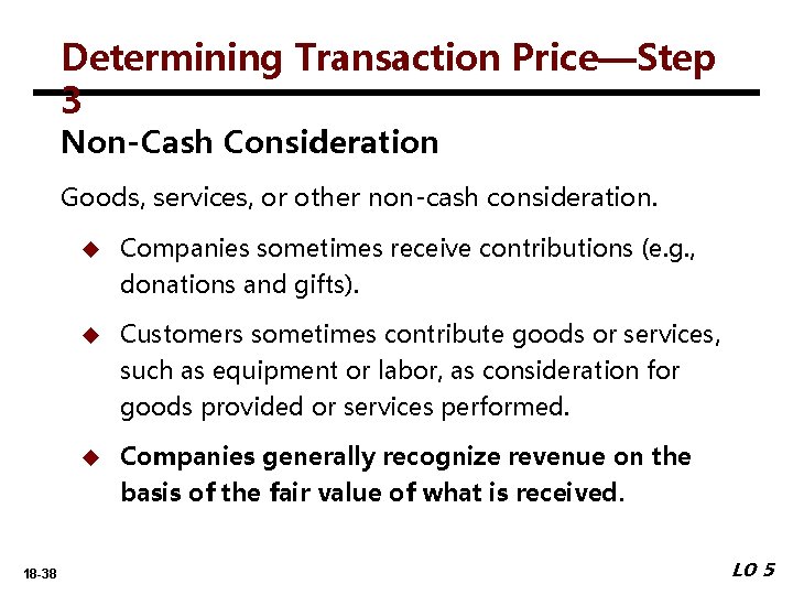 Determining Transaction Price—Step 3 Non-Cash Consideration Goods, services, or other non-cash consideration. u Companies