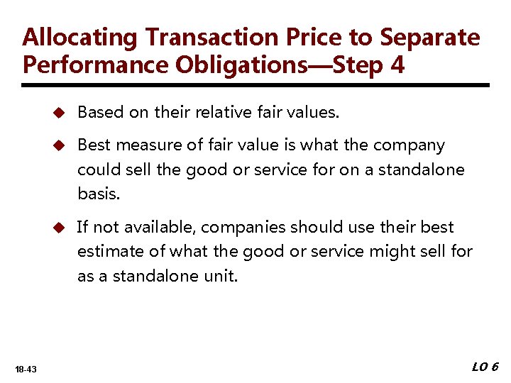 Allocating Transaction Price to Separate Performance Obligations—Step 4 u Based on their relative fair