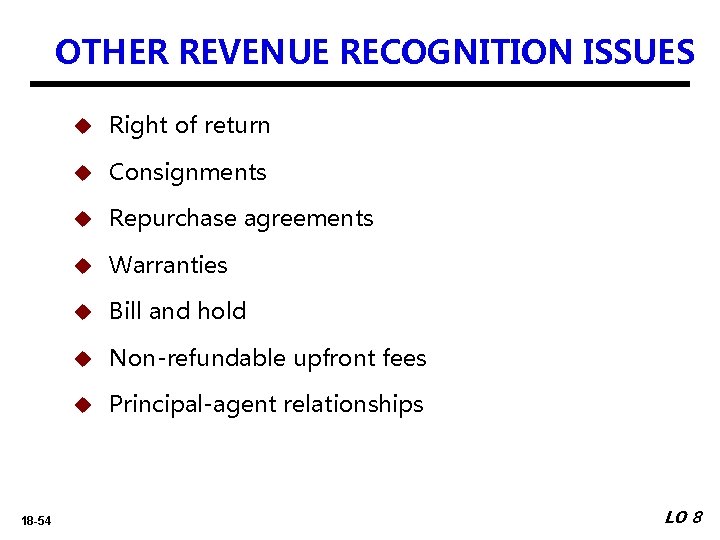 OTHER REVENUE RECOGNITION ISSUES 18 -54 u Right of return u Consignments u Repurchase