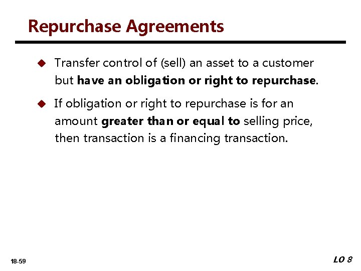 Repurchase Agreements u Transfer control of (sell) an asset to a customer but have