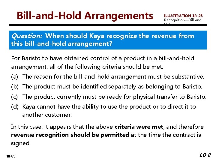 Bill-and-Hold Arrangements ILLUSTRATION 18 -23 Recognition—Bill and Hold Question: When should Kaya recognize the