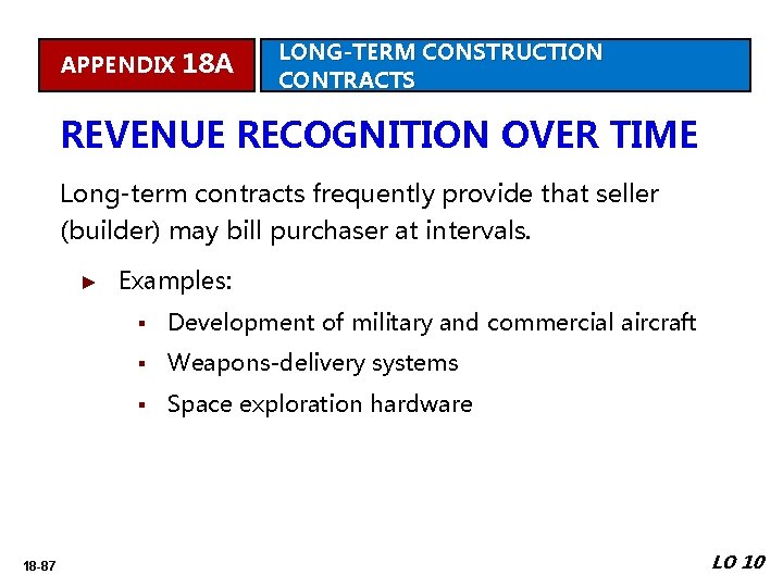 APPENDIX 18 A LONG-TERM CONSTRUCTION CONTRACTS REVENUE RECOGNITION OVER TIME Long-term contracts frequently provide