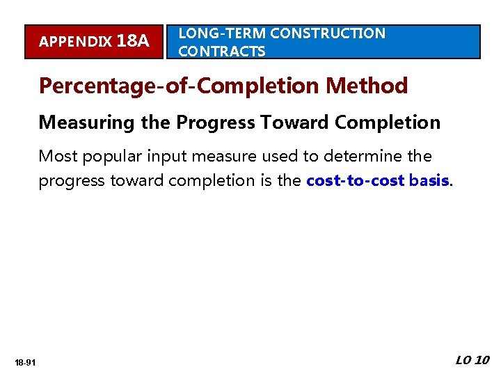 APPENDIX 18 A LONG-TERM CONSTRUCTION CONTRACTS Percentage-of-Completion Method Measuring the Progress Toward Completion Most