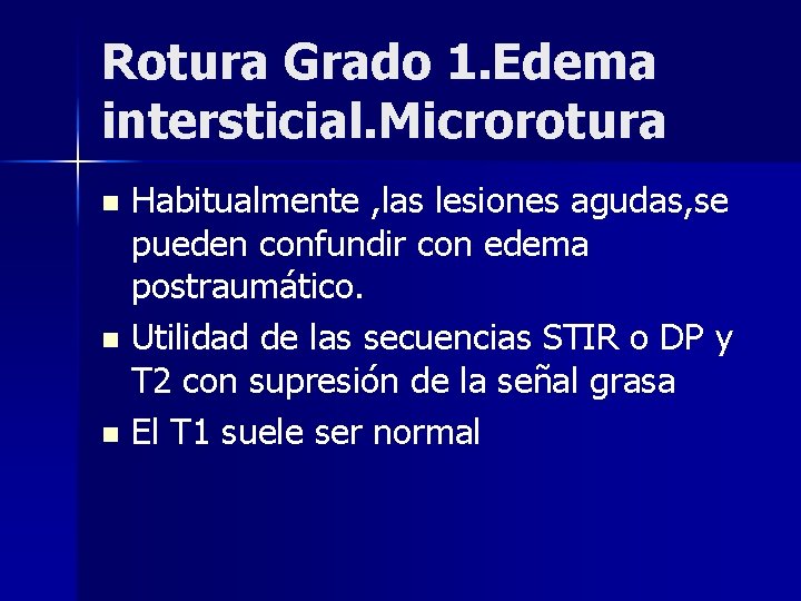 Rotura Grado 1. Edema intersticial. Microrotura Habitualmente , las lesiones agudas, se pueden confundir Rotura Grado 1. Edema intersticial. Microrotura Habitualmente , las lesiones agudas, se pueden confundir
