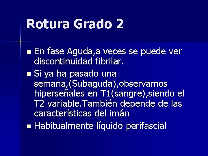 Rotura Grado 2 En fase Aguda, a veces se puede ver discontinuidad fibrilar. n Rotura Grado 2 En fase Aguda, a veces se puede ver discontinuidad fibrilar. n
