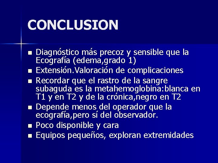 CONCLUSION n n n Diagnóstico más precoz y sensible que la Ecografía (edema, grado CONCLUSION n n n Diagnóstico más precoz y sensible que la Ecografía (edema, grado
