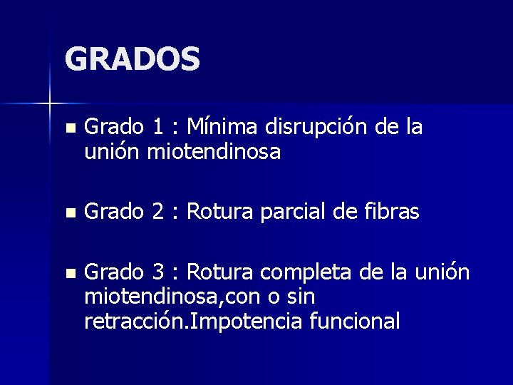 GRADOS n Grado 1 : Mínima disrupción de la unión miotendinosa n Grado 2 GRADOS n Grado 1 : Mínima disrupción de la unión miotendinosa n Grado 2