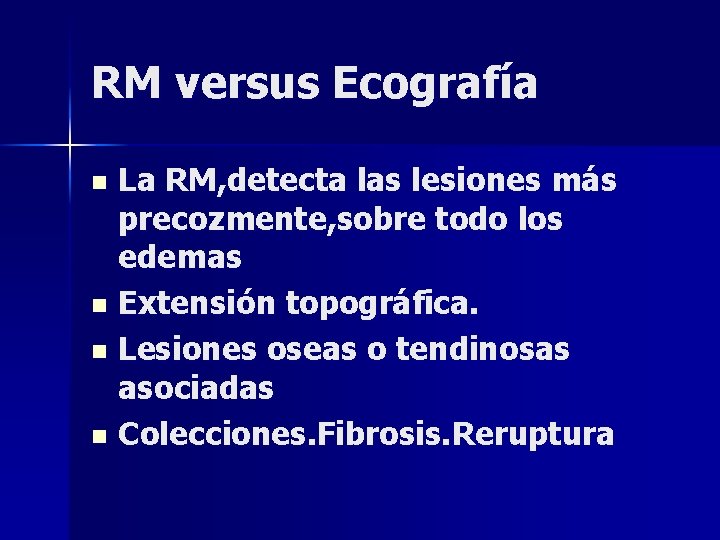 RM versus Ecografía La RM, detecta las lesiones más precozmente, sobre todo los edemas RM versus Ecografía La RM, detecta las lesiones más precozmente, sobre todo los edemas