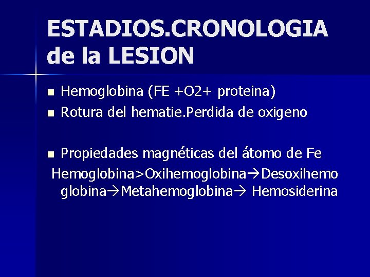 ESTADIOS. CRONOLOGIA de la LESION n n Hemoglobina (FE +O 2+ proteina) Rotura del ESTADIOS. CRONOLOGIA de la LESION n n Hemoglobina (FE +O 2+ proteina) Rotura del