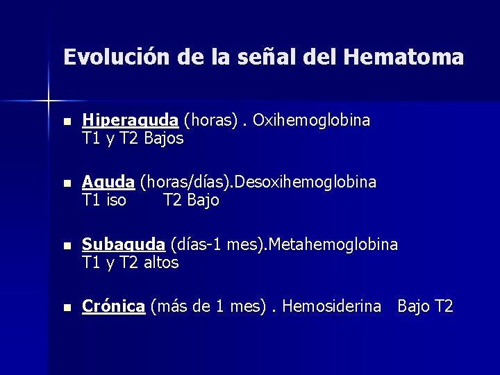 Evolución de la señal del Hematoma n Hiperaguda (horas). Oxihemoglobina T 1 y T Evolución de la señal del Hematoma n Hiperaguda (horas). Oxihemoglobina T 1 y T