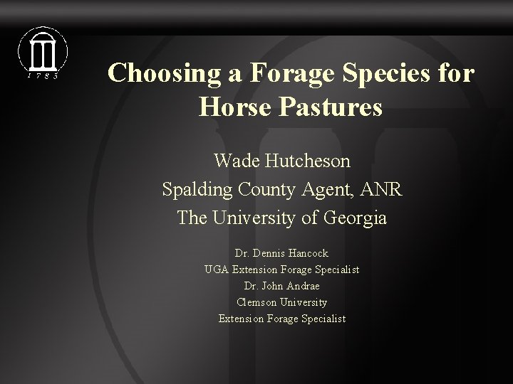 Choosing a Forage Species for Horse Pastures Wade Hutcheson Spalding County Agent, ANR The