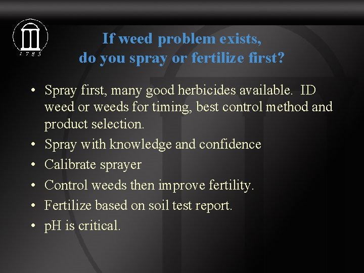 If weed problem exists, do you spray or fertilize first? • Spray first, many