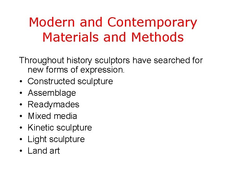 Modern and Contemporary Materials and Methods Throughout history sculptors have searched for new forms