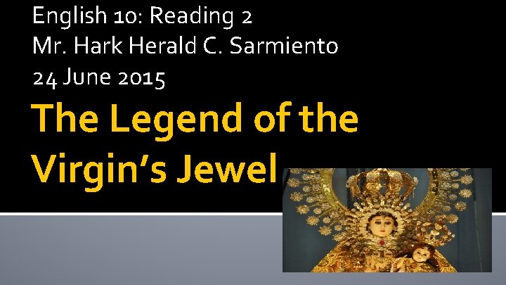 English 10: Reading 2 Mr. Hark Herald C. Sarmiento 24 June 2015 The Legend