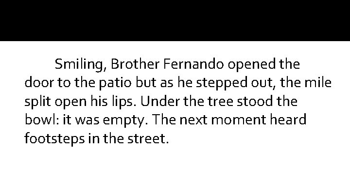 Smiling, Brother Fernando opened the door to the patio but as he stepped out,