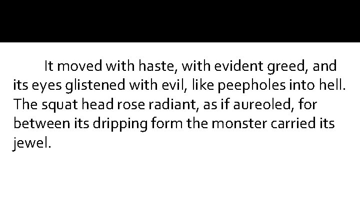 It moved with haste, with evident greed, and its eyes glistened with evil, like