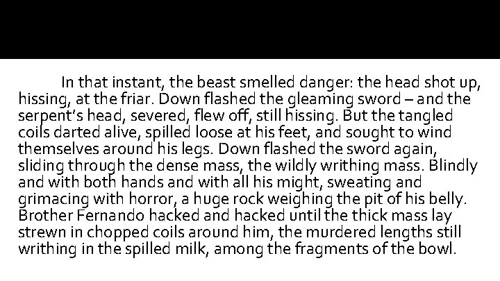 In that instant, the beast smelled danger: the head shot up, hissing, at the