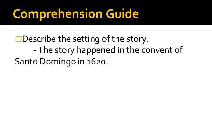 Comprehension Guide �Describe the setting of the story. - The story happened in the