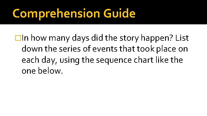 Comprehension Guide �In how many days did the story happen? List down the series