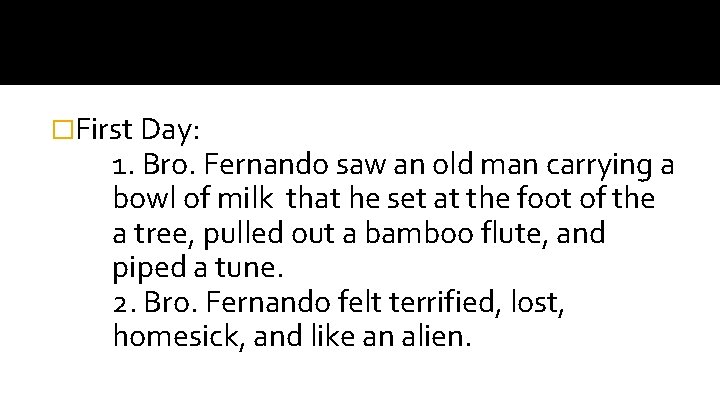 �First Day: 1. Bro. Fernando saw an old man carrying a bowl of milk