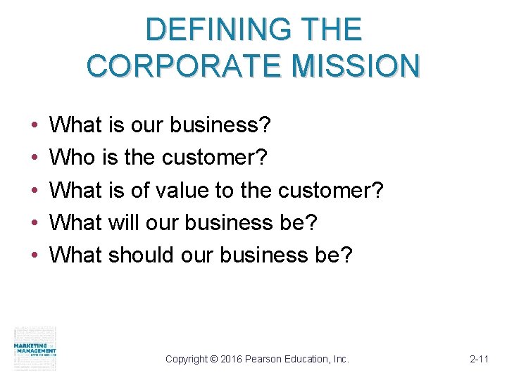 DEFINING THE CORPORATE MISSION • • • What is our business? Who is the