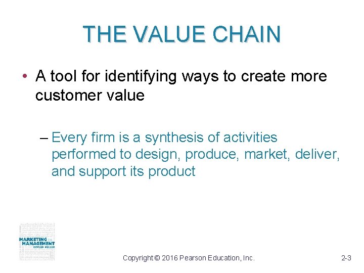 THE VALUE CHAIN • A tool for identifying ways to create more customer value