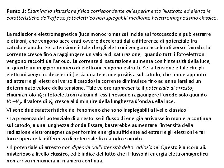 Punto 1: Esamina la situazione fisica corrispondente all’esperimento illustrato ed elenca le caratteristiche dell’effetto