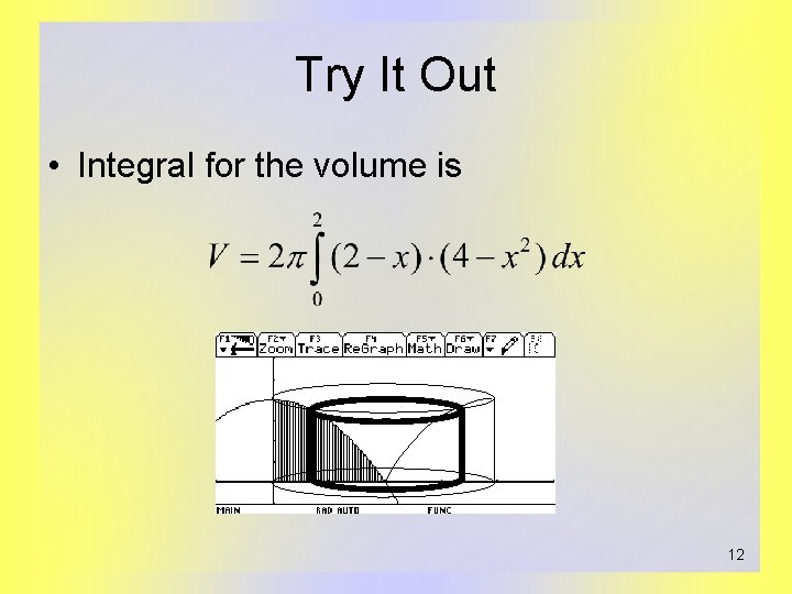 Try It Out • Integral for the volume is 12 