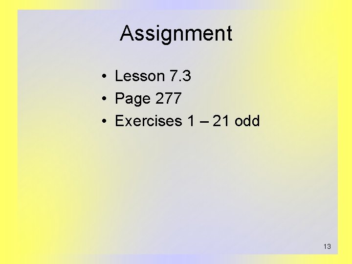 Assignment • Lesson 7. 3 • Page 277 • Exercises 1 – 21 odd