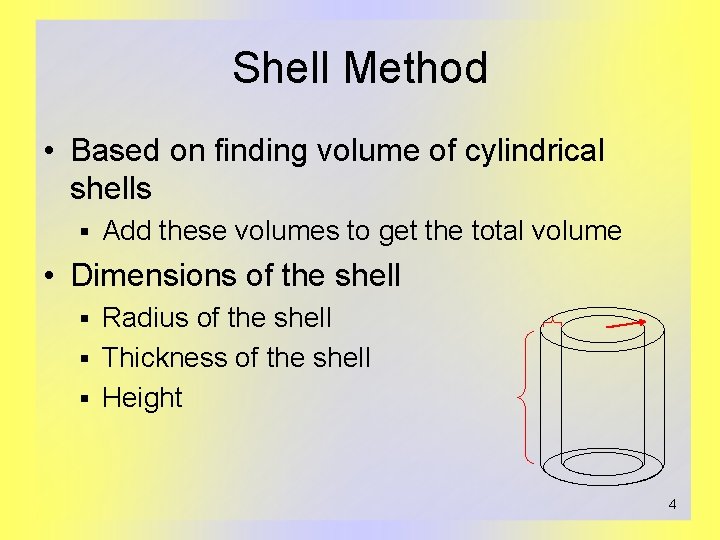 Shell Method • Based on finding volume of cylindrical shells § Add these volumes