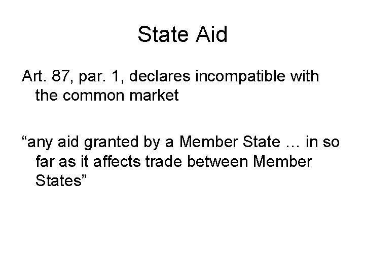 State Aid Art. 87, par. 1, declares incompatible with the common market “any aid State Aid Art. 87, par. 1, declares incompatible with the common market “any aid