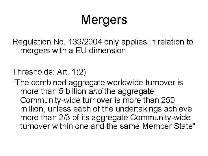 Mergers Regulation No. 139/2004 only applies in relation to mergers with a EU dimension Mergers Regulation No. 139/2004 only applies in relation to mergers with a EU dimension