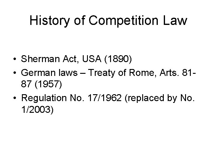History of Competition Law • Sherman Act, USA (1890) • German laws – Treaty History of Competition Law • Sherman Act, USA (1890) • German laws – Treaty