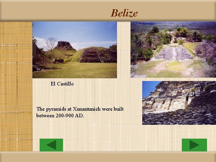 Belize El Castillo The pyramids at Xunantunich were built between 200 -900 AD. 