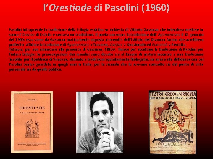 l’Orestiade di Pasolini (1960) Pasolini intraprende la traduzione della trilogia eschilea su richiesta di