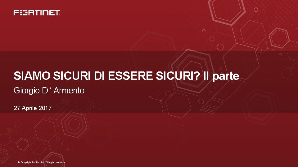 SIAMO SICURI DI ESSERE SICURI? II parte Giorgio D ‘ Armento 27 Aprile 2017