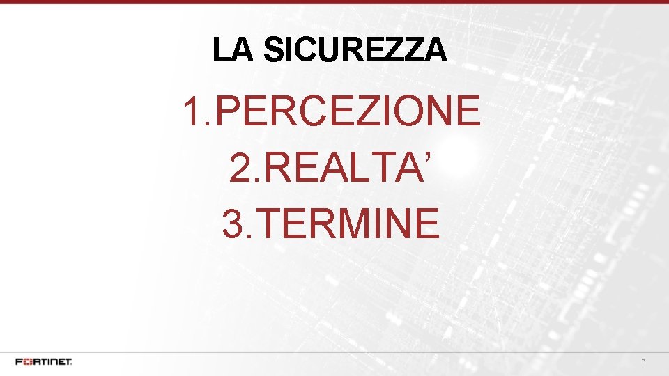 LA SICUREZZA 1. PERCEZIONE 2. REALTA’ 3. TERMINE 7 